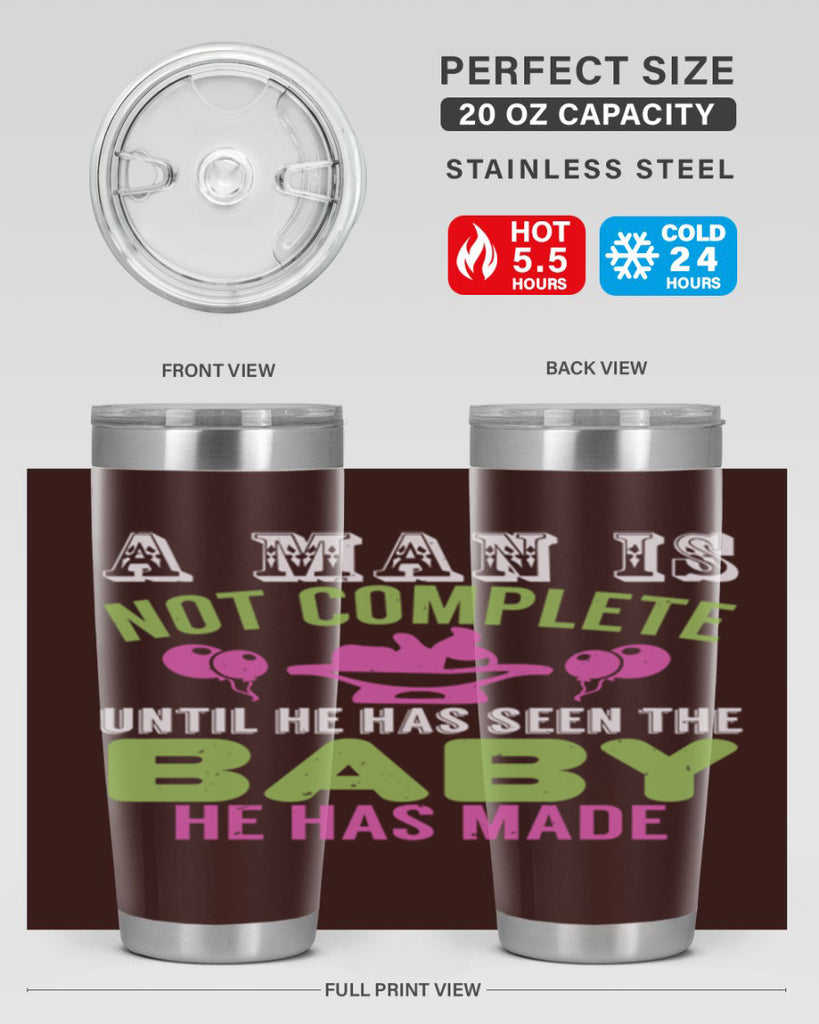 A man is not complete until he has seen the baby Style 155#- baby- tumbler