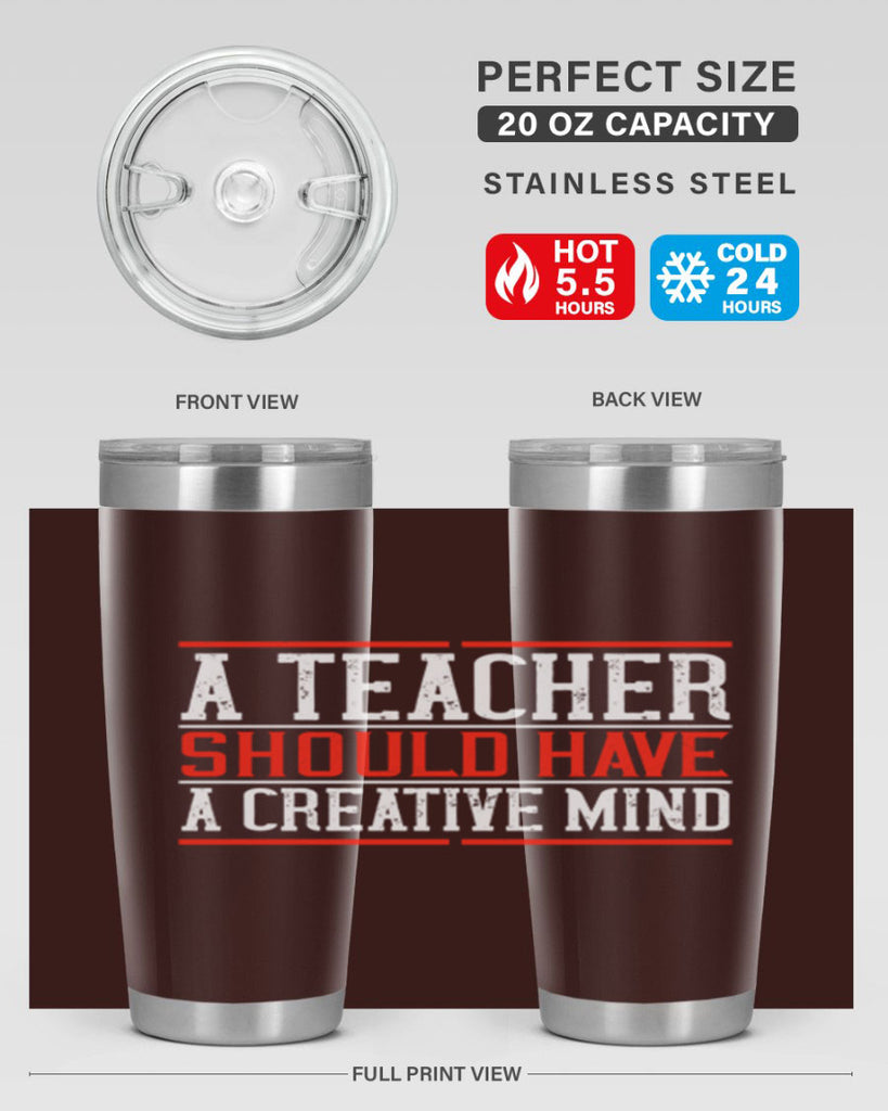 A teacher should have a creative mind Style 109#- teacher- tumbler