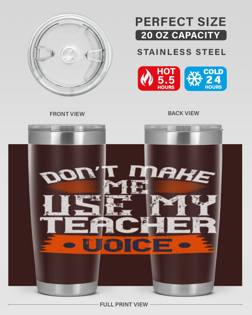 Don’t make me use my teacher voice Style 107#- teacher- tumbler