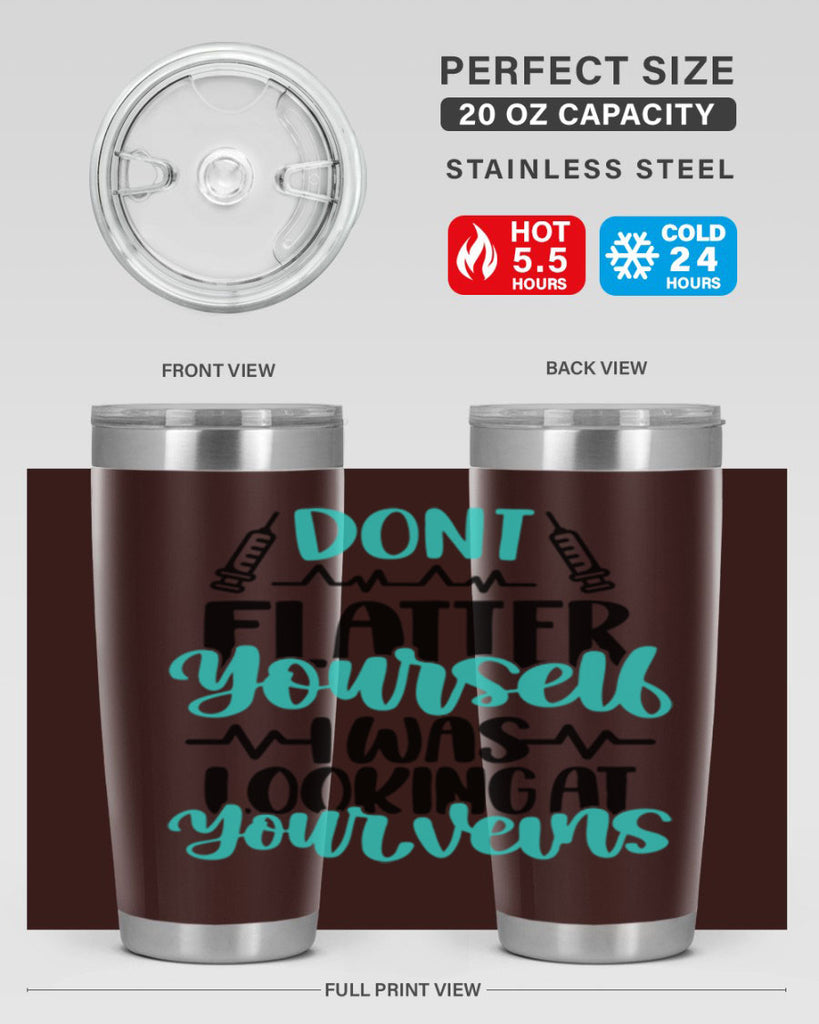 Dont Flatter Yourself I Was Looking At Your Veins Style Style 202#- nurse- tumbler
