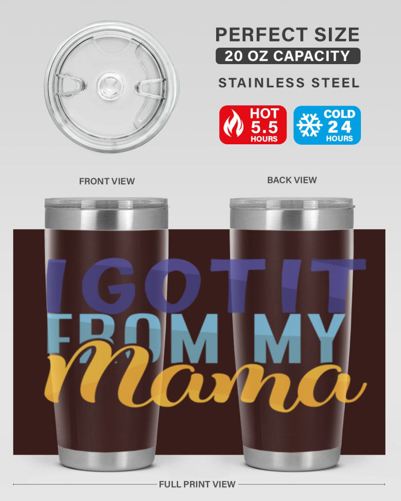 I Got It From My Mama Style 254#- baby- tumbler
