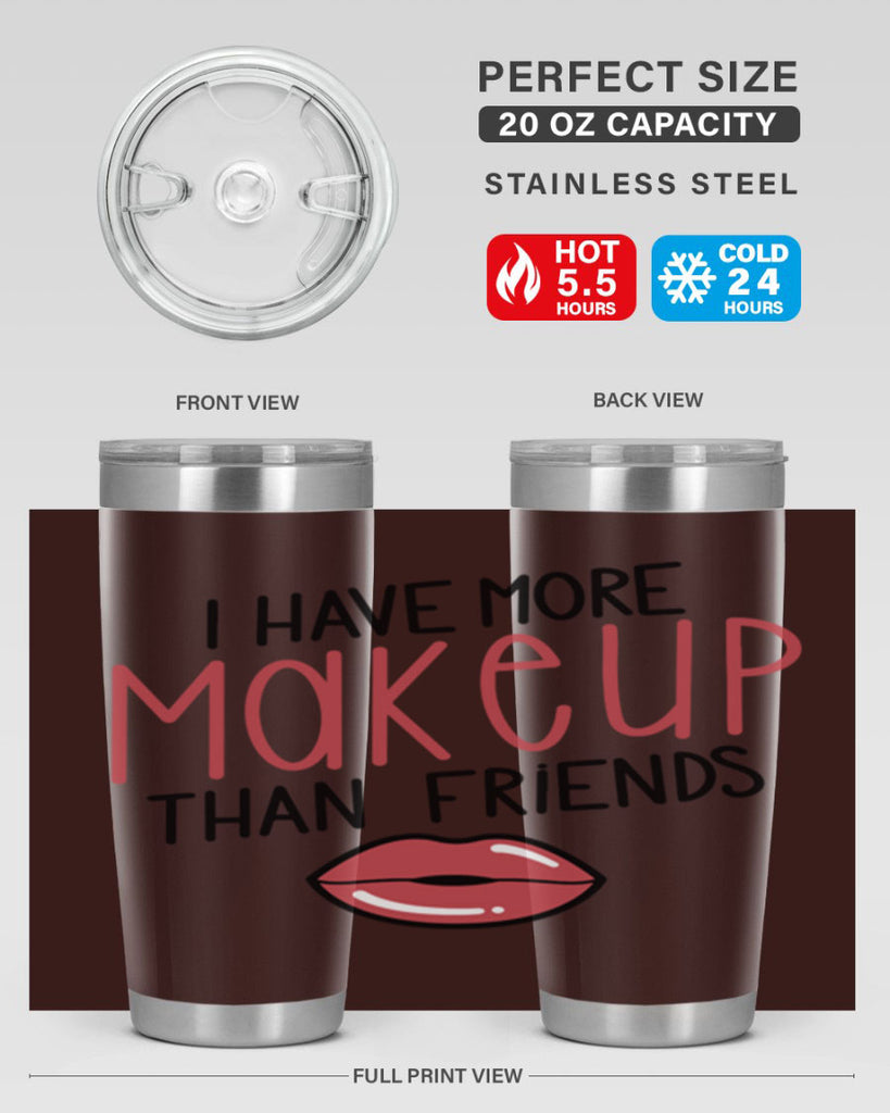 I Have More Makeup Than Friends Style 84#- make up- Tumbler