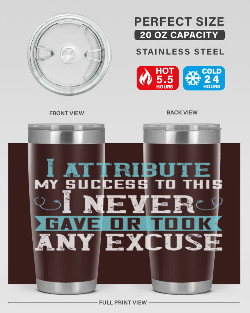 I attribute my success to this – I never gave or took any excuse Style 316#- nurse- tumbler
