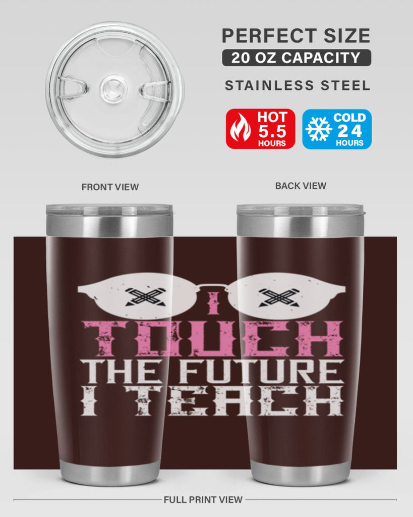 I touch the future I teach Style 101#- teacher- tumbler