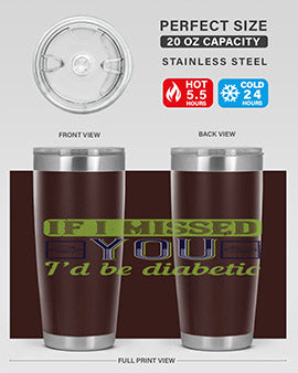If I missed you I’d be diabetic Style 26#- diabetes- Tumbler