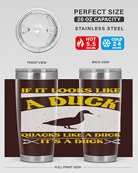 If it looks like a duck quacks like a duck its a duck Style 36#- duck- Tumbler