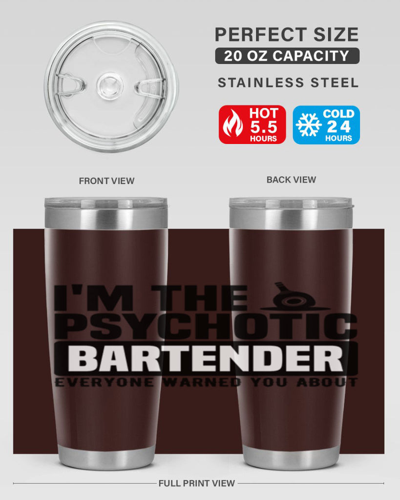 Im the psychotic Style 16#- bartender- tumbler