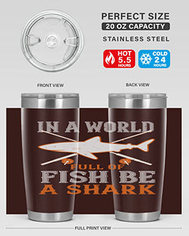 In a world full of fish be a shark Style 66#- shark  fish- Tumbler