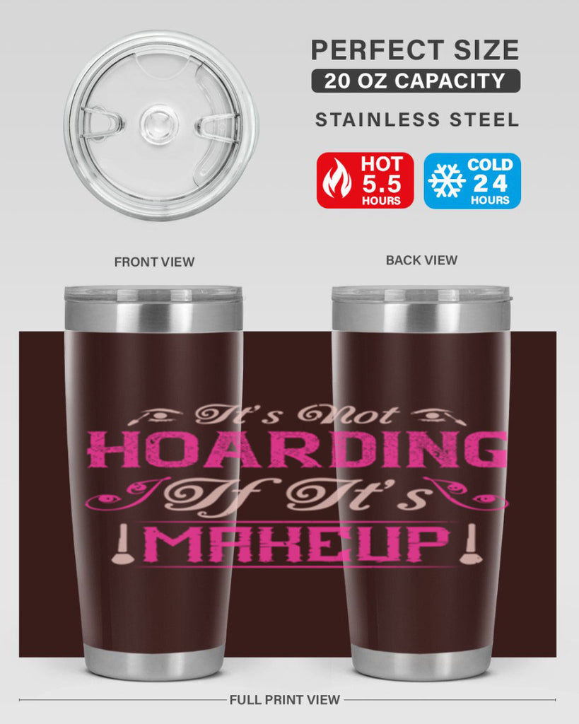 It’s not hoarding if it’s makeup Style 202#- make up- Tumbler
