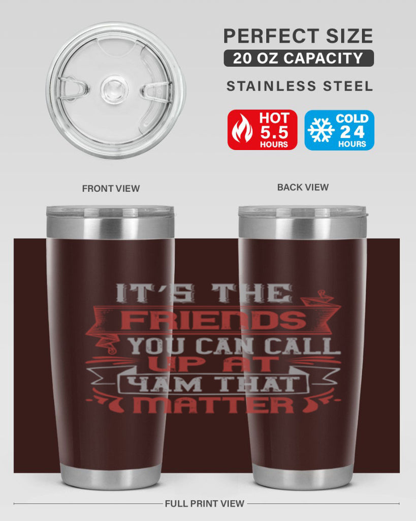 It’s the friends you can call up at am that matter Style 75#- Best Friend- Tumbler