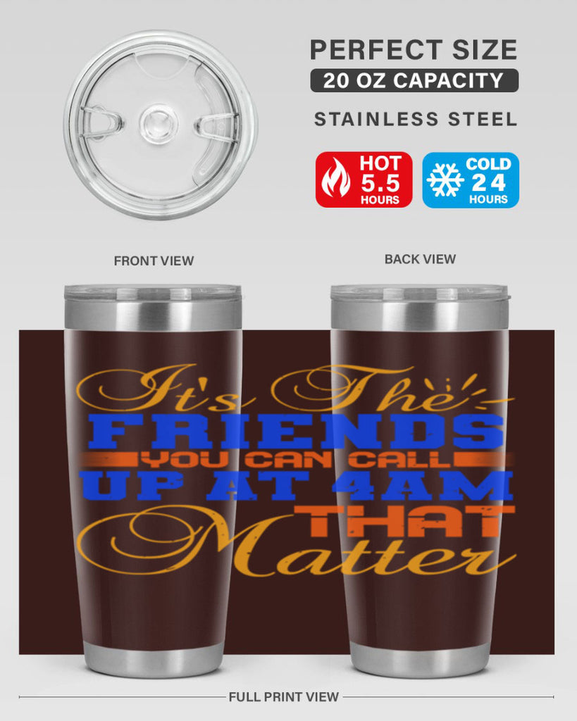 It’s the friends you can call up at am that matter Style 96#- Best Friend- Tumbler
