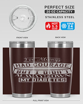 Ive always had courage But I didnt always own my diabetes Style 27#- diabetes- Tumbler