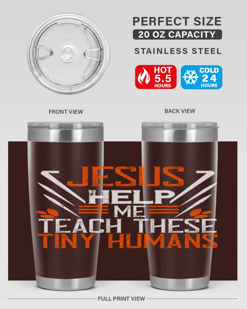 JESUS HELP ME TEACH THESE TINY HUMANS Style 96#- teacher- tumbler