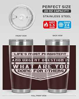 Life’s most persistent and urgent question is what are you doing for others Style 41#- volunteer- Tumbler