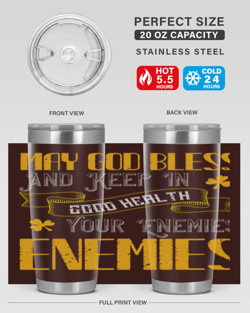 May God bless and keep in good health your enemies’ enemies Style 117#- St Patricks Day- Tumbler