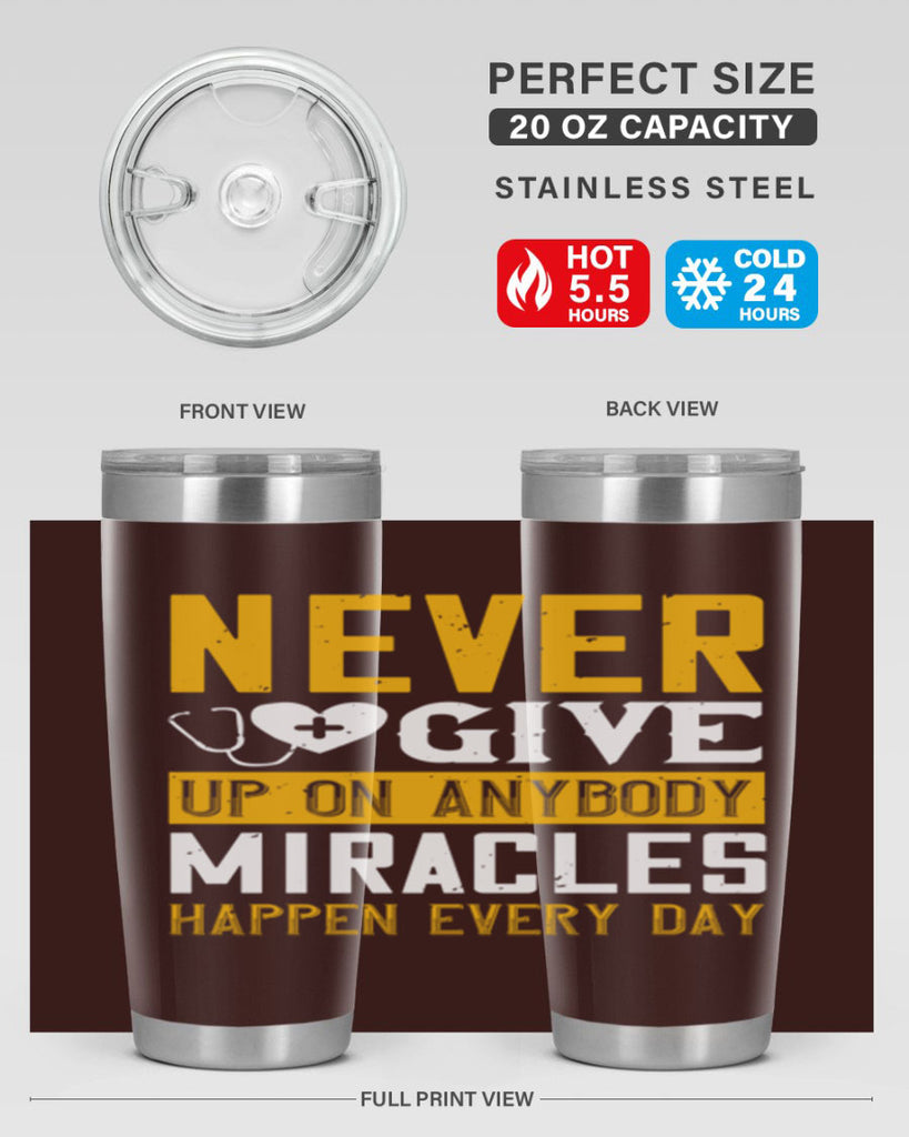Never give up on anybody Miracles happen every day Style 293#- nurse- tumbler