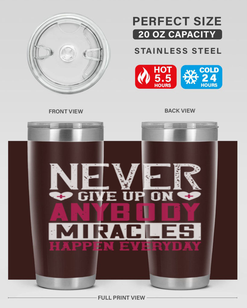Never give up on anybody Miracles happen everyday Style 291#- nurse- tumbler