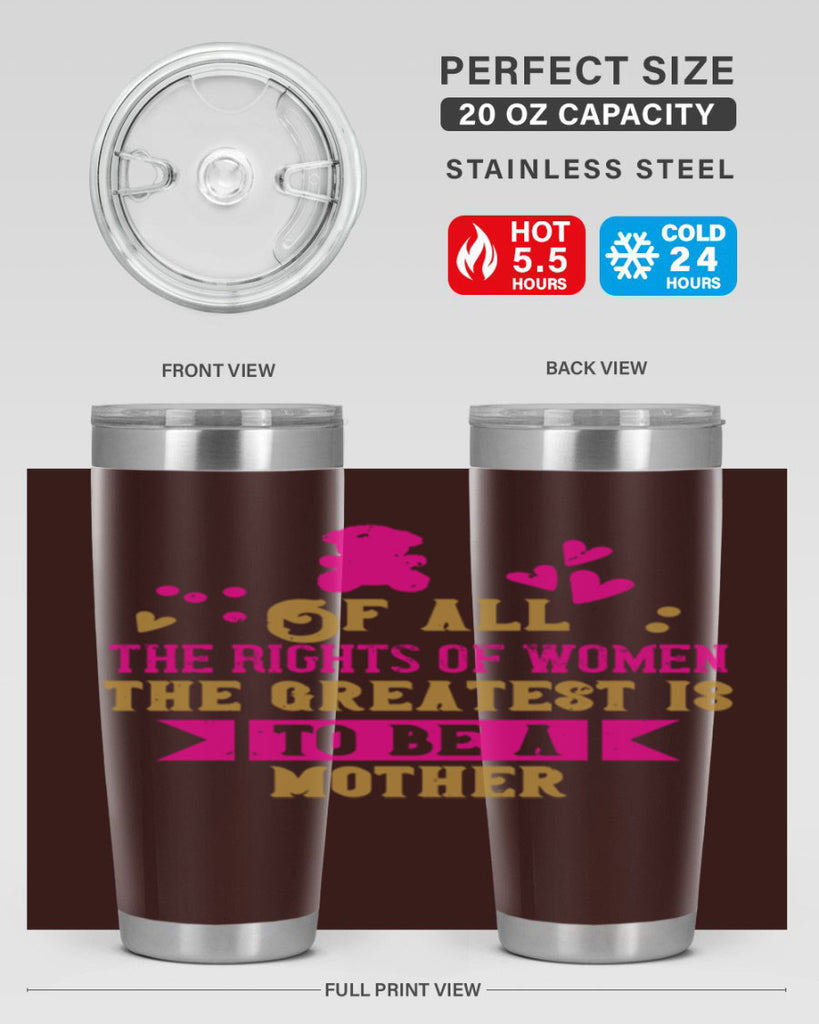 Of all the rights of women the greatest is to be a mother Style 21#- baby- Tumbler