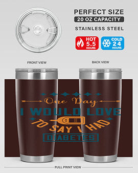 One Day I Would Love To Say I Had Diabetes Style 16#- diabetes- Tumbler