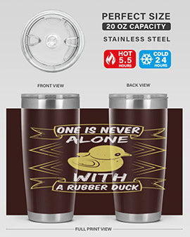 One is never alone with a rubber duck Style 23#- duck- Tumbler