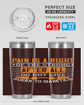 Pain is a right of the strong After all do not give sugar to diabetics Style 14#- diabetes- Tumbler