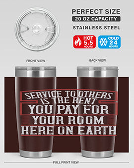 Service to others is the rent you pay for your room here on Earth Style 30#- volunteer- Tumbler