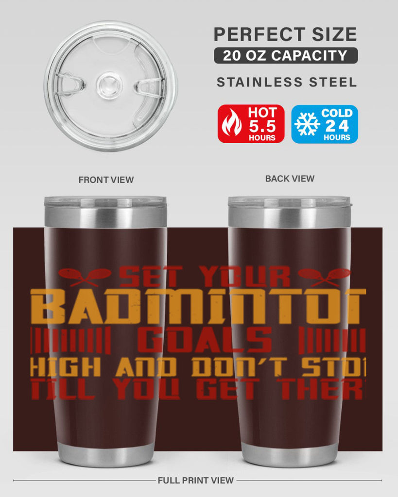 Set your badminton goals high and don’t stop till you get there 1873#- badminton- Tumbler