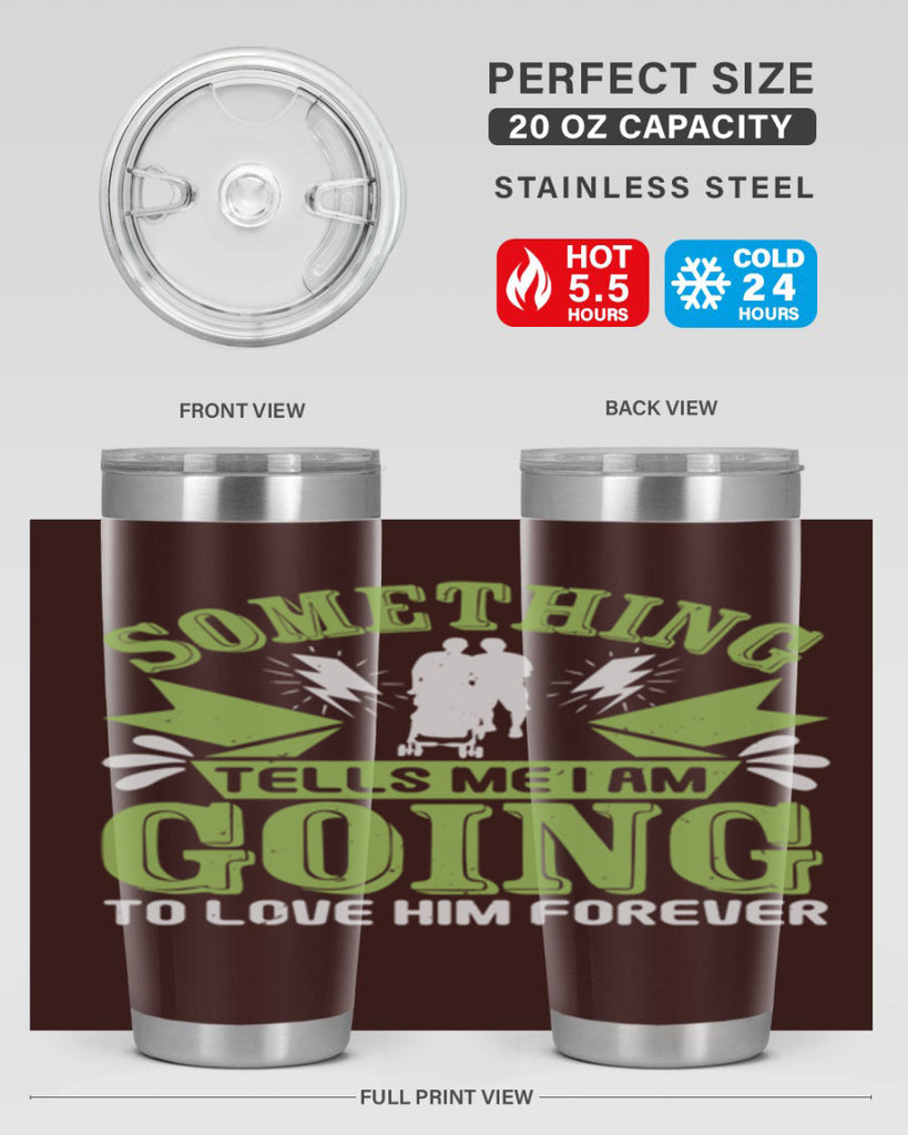 Something tells me I am going to love him forever Style 171#- baby- tumbler