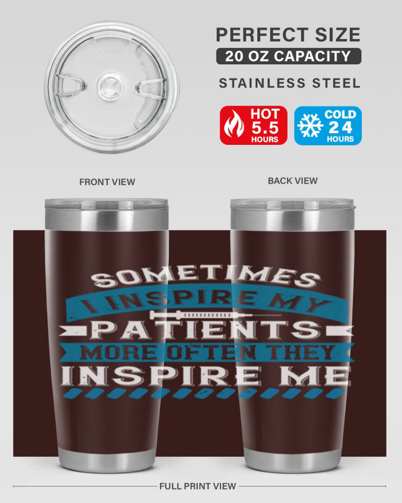 Sometimes I inspire my patients more often they inspire me Style 268#- nurse- tumbler