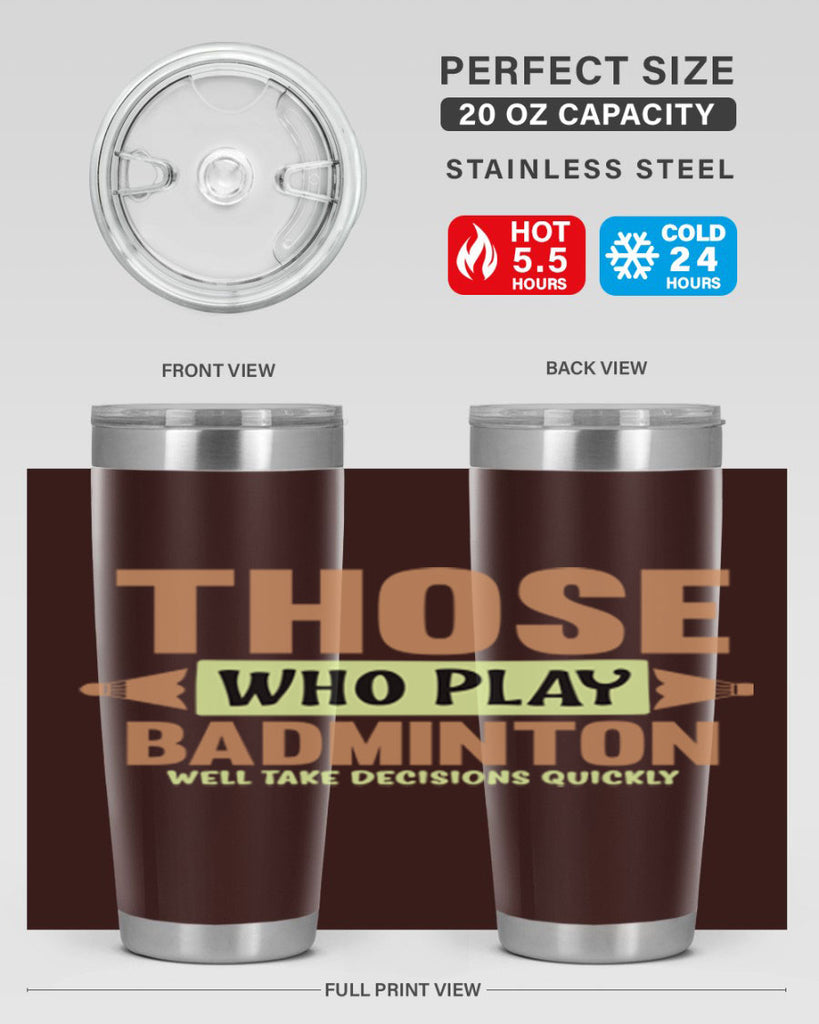 THOSE WHO PLAY BADMINTON WELL TAKE DECISIONS QUICKLY 140#- badminton- Tumbler