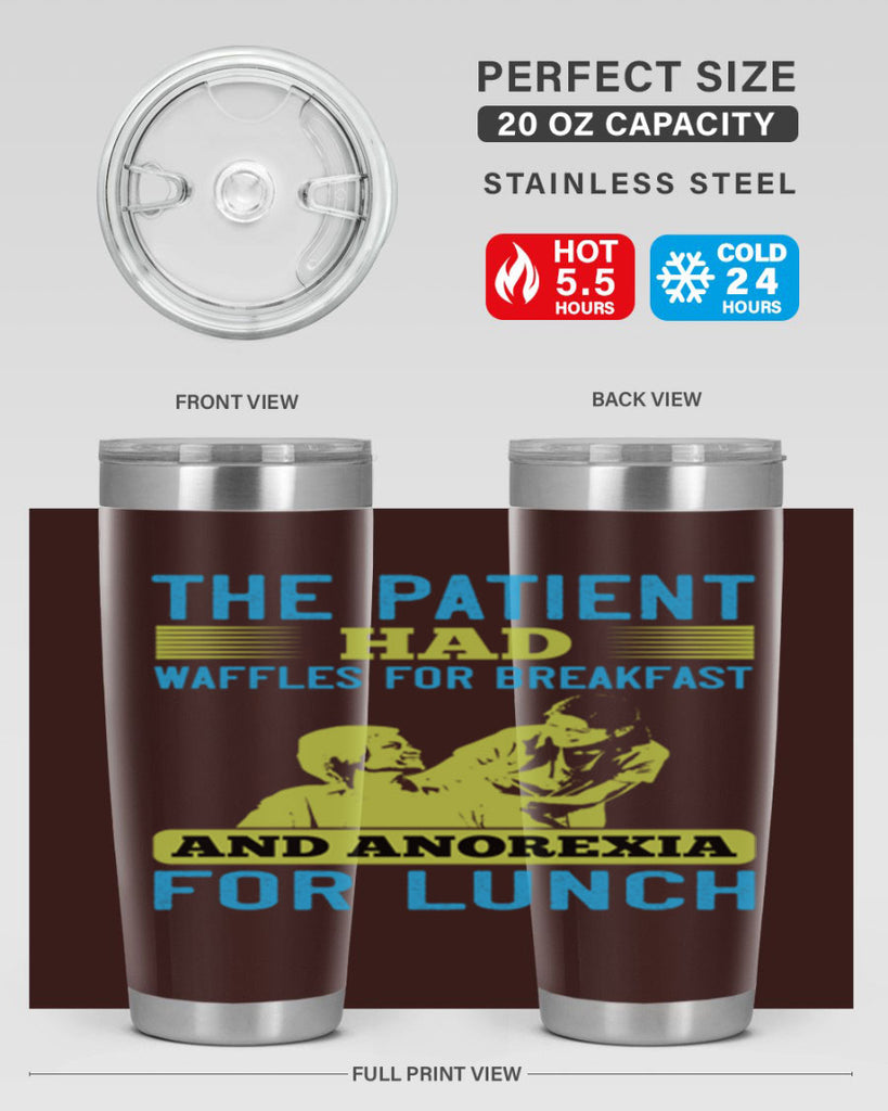 The patient had waffles for breakfast and anorexia for lunch Style 18#- medical- tumbler