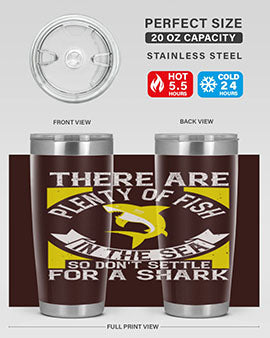 There are plenty of fish in the sea so dont settle for a shark Style 16#- shark  fish- Tumbler