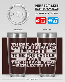 There are two ways of spreading light to be the candle or the mirror that reflects it Style 21#- volunteer- Tumbler