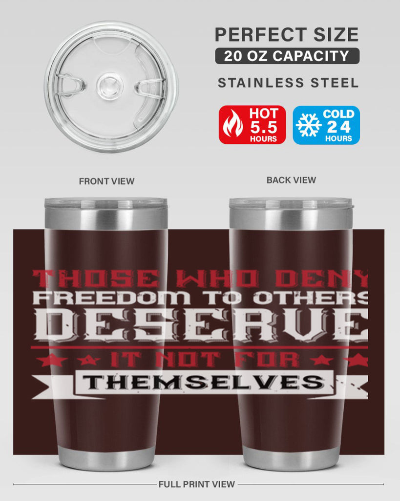 Those who deny freedom to others deserve it not for themselves Style 194#- Fourt Of July- Tumbler