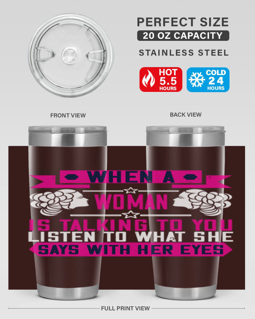 When a woman is talking to you listen to what she says with her eyes Style 21#- womens day- Tumbler