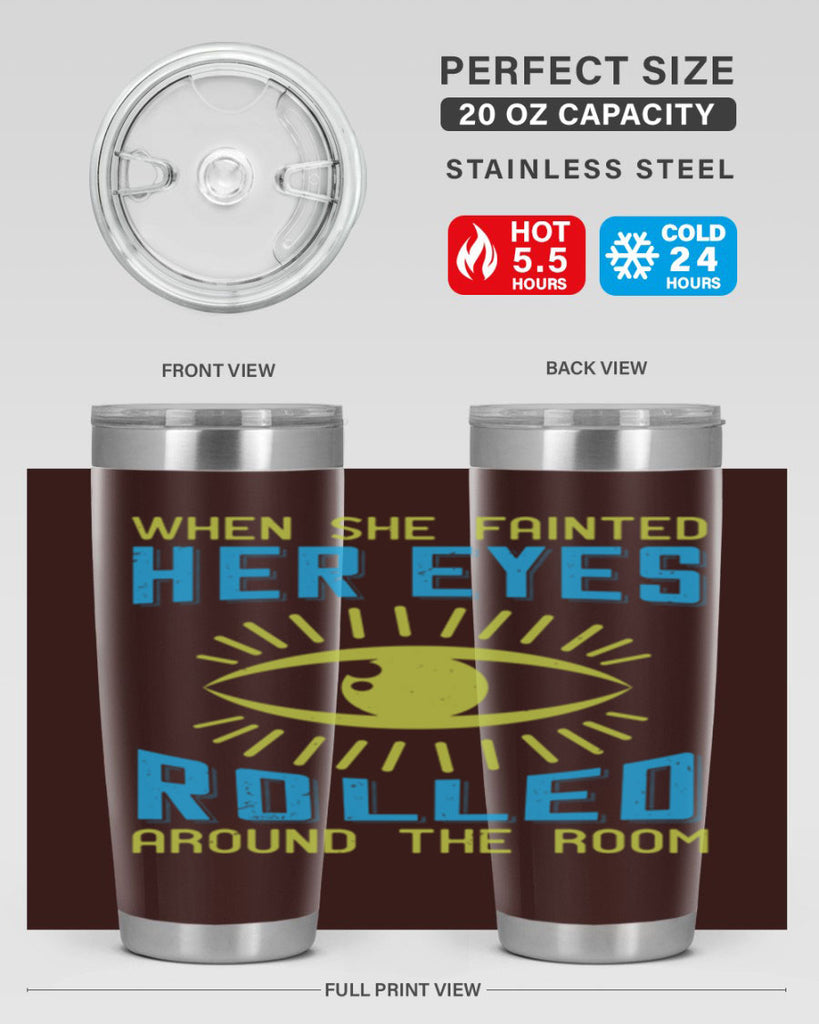 When she fainted her eyes rolled around the room Style 10#- medical- tumbler