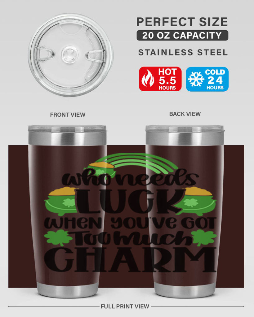 Who Needs Lucy Whem Youve Got Too Much Charm Style 13#- St Patricks Day- Tumbler