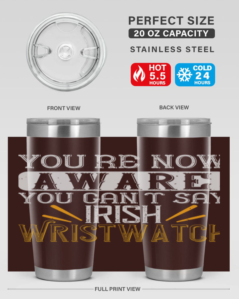 Youre now aware you cant say Irish Wristwatch Style 4#- St Patricks Day- Tumbler