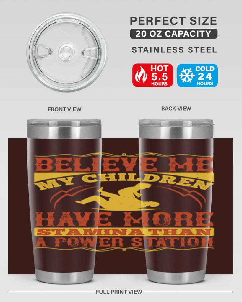 believe me my children have more stamina than a power station 3#- Parents Day- Tumbler