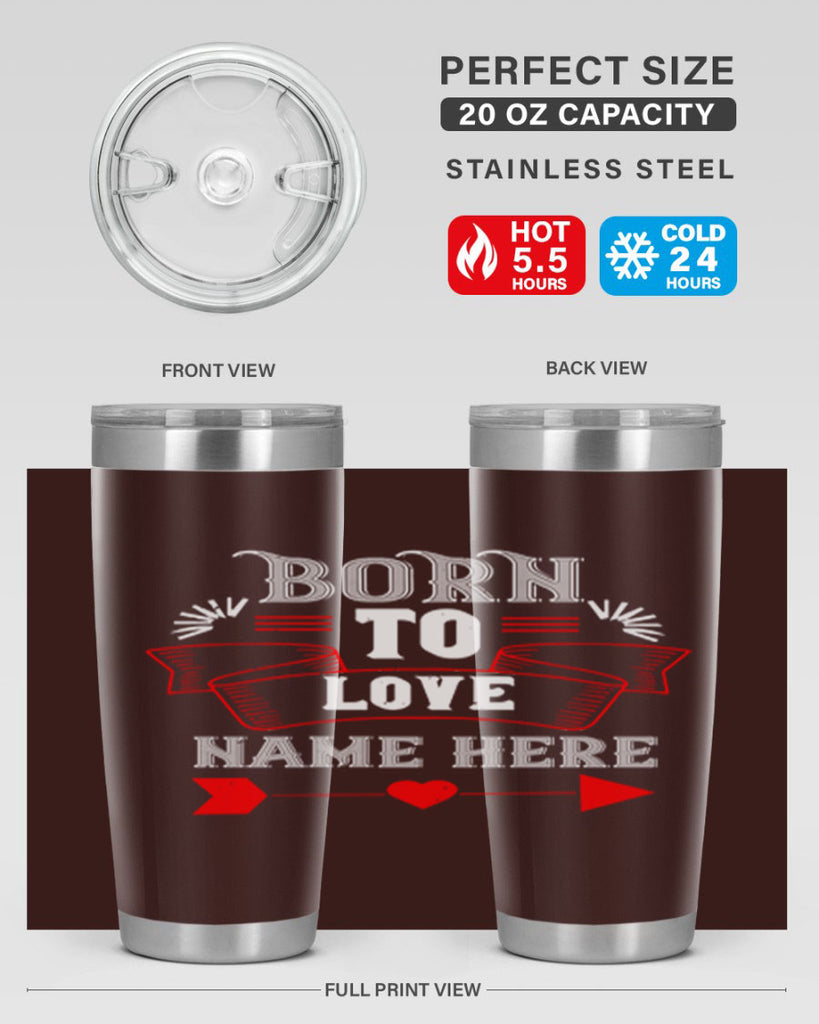 born to love name here 65#- valentines day- Tumbler