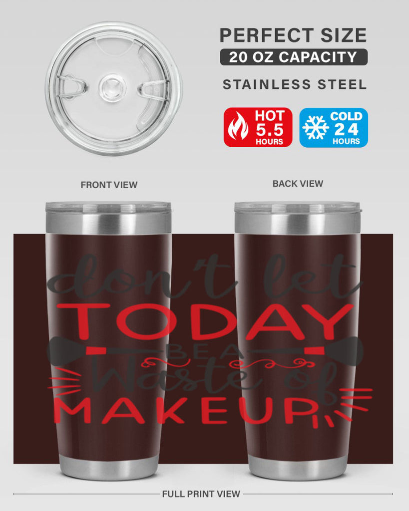 don’t let today be a waste of makeup Style 158#- make up- Tumbler