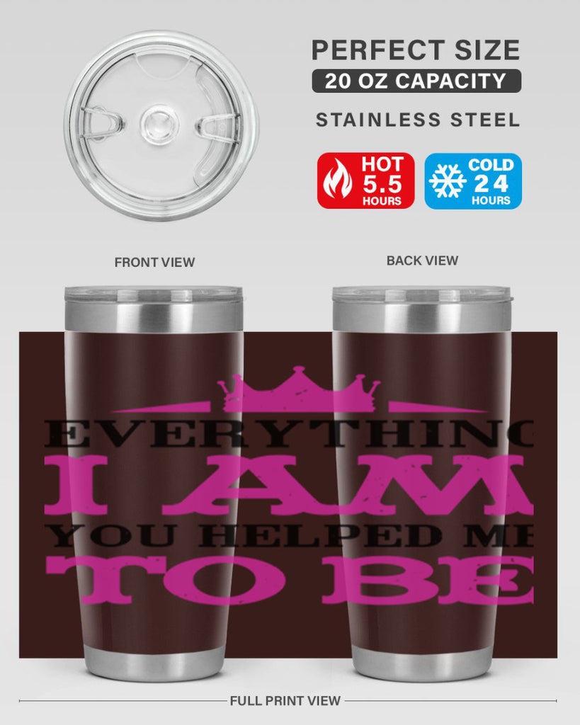 everything i am you helped me to be 85#- mothers day- Tumbler