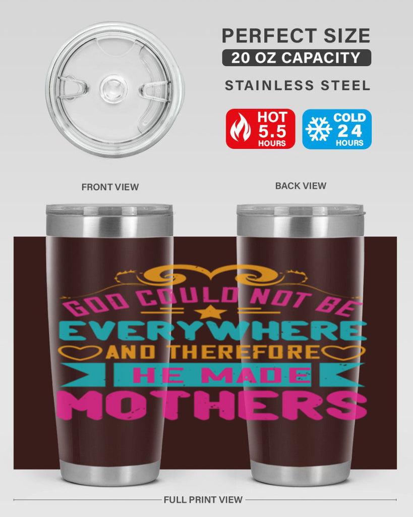 god could not be everywhere and therefore he made mothers 176#- mom- Tumbler