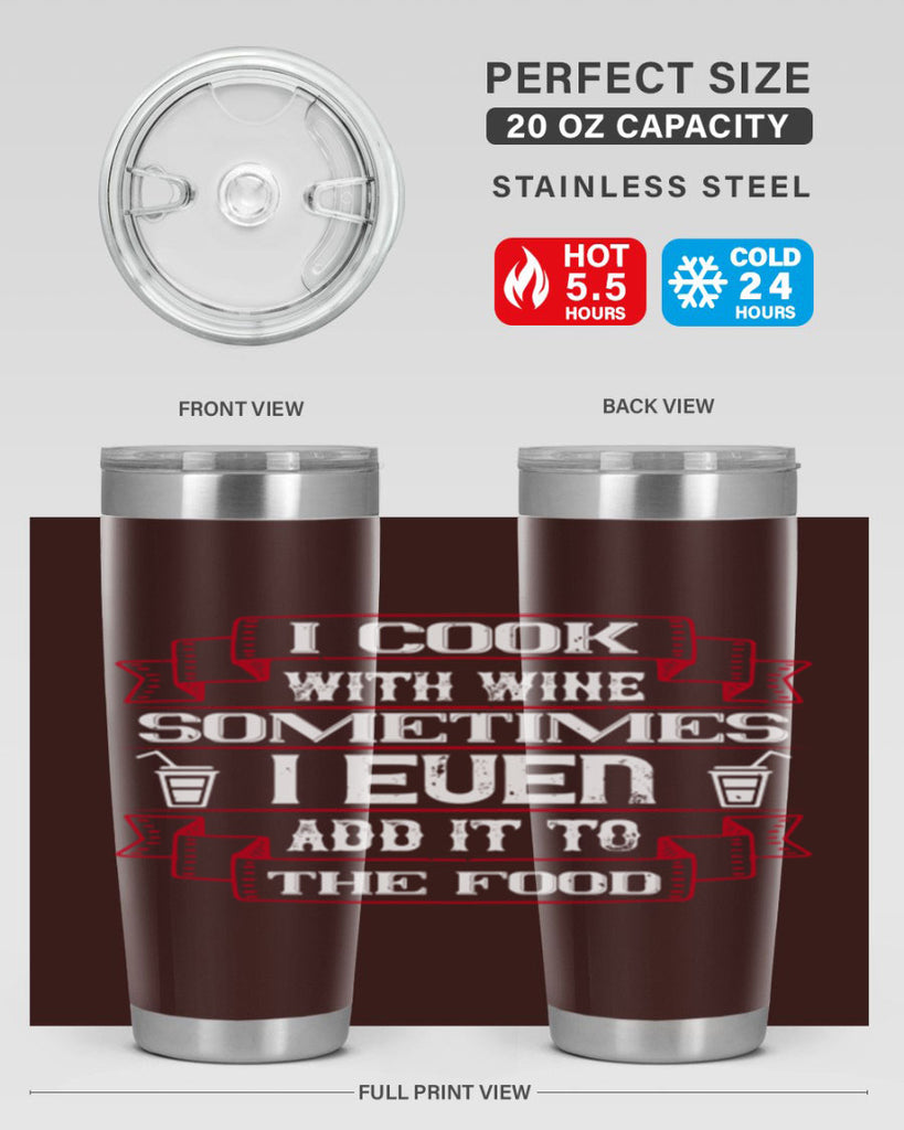 i cook with wine sometimes i even add it to the food 48#- drinking- Tumbler