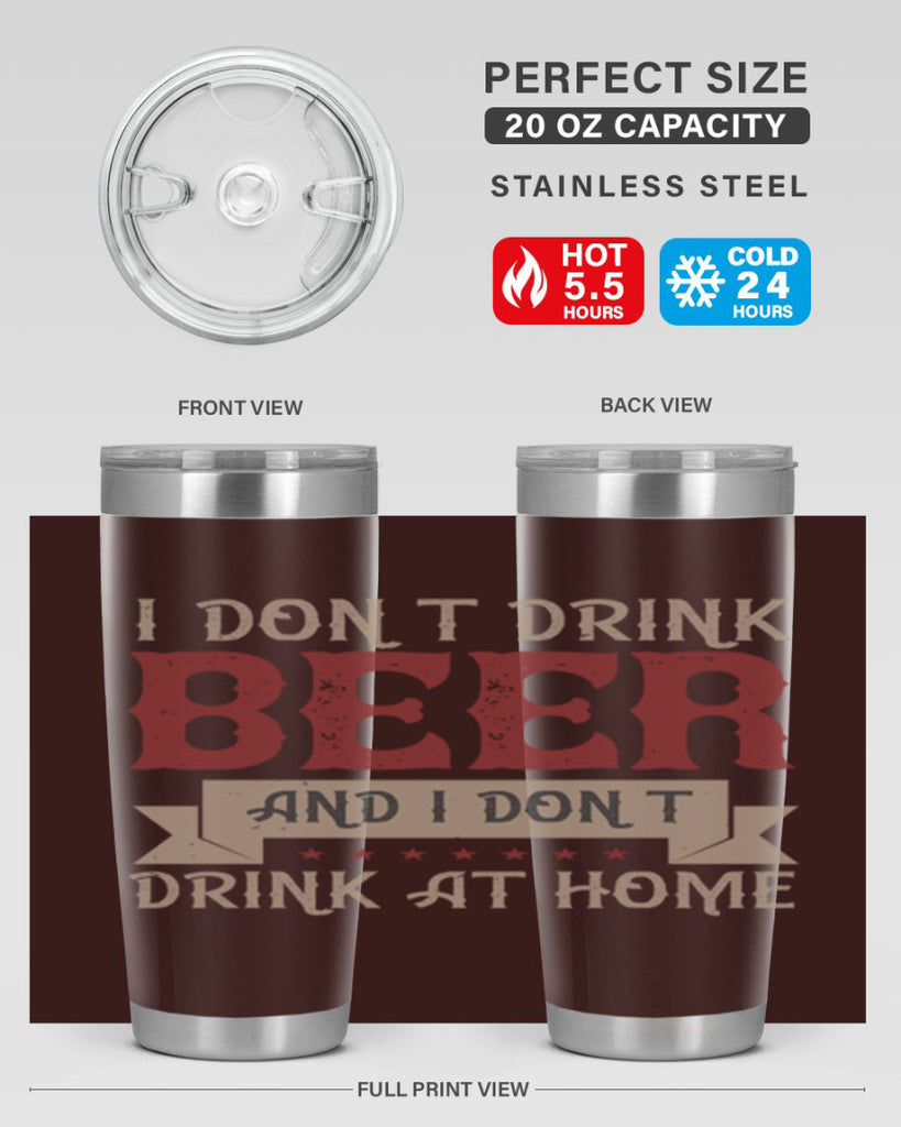 i dont drink beer and i dont drink at home 83#- beer- Tumbler