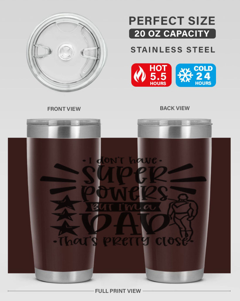 i dont have super powers but im a dad 45#- fathers day- Tumbler