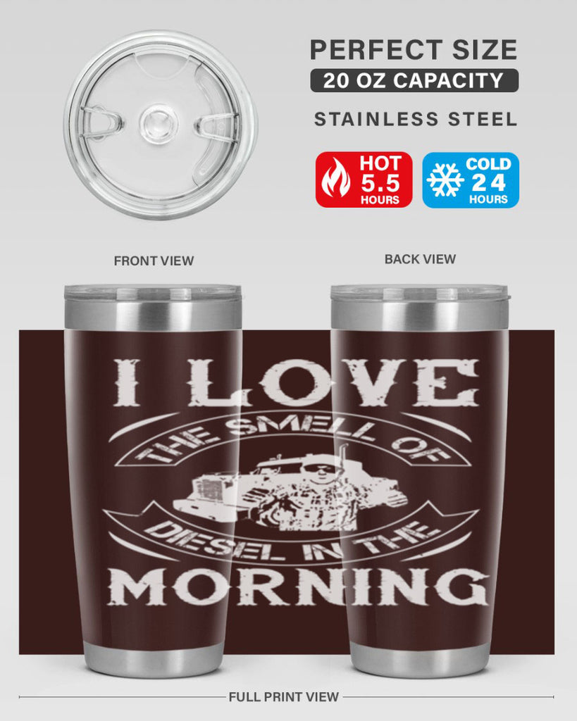 i love the smell of diesel in the morning Style 42#- truck driver- tumbler