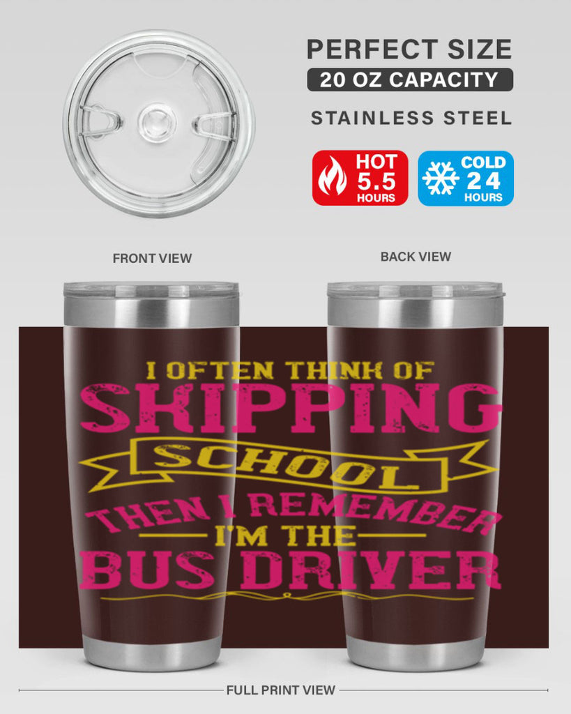 i often skipping school then i remember im the bus driver Style 28#- bus driver- tumbler