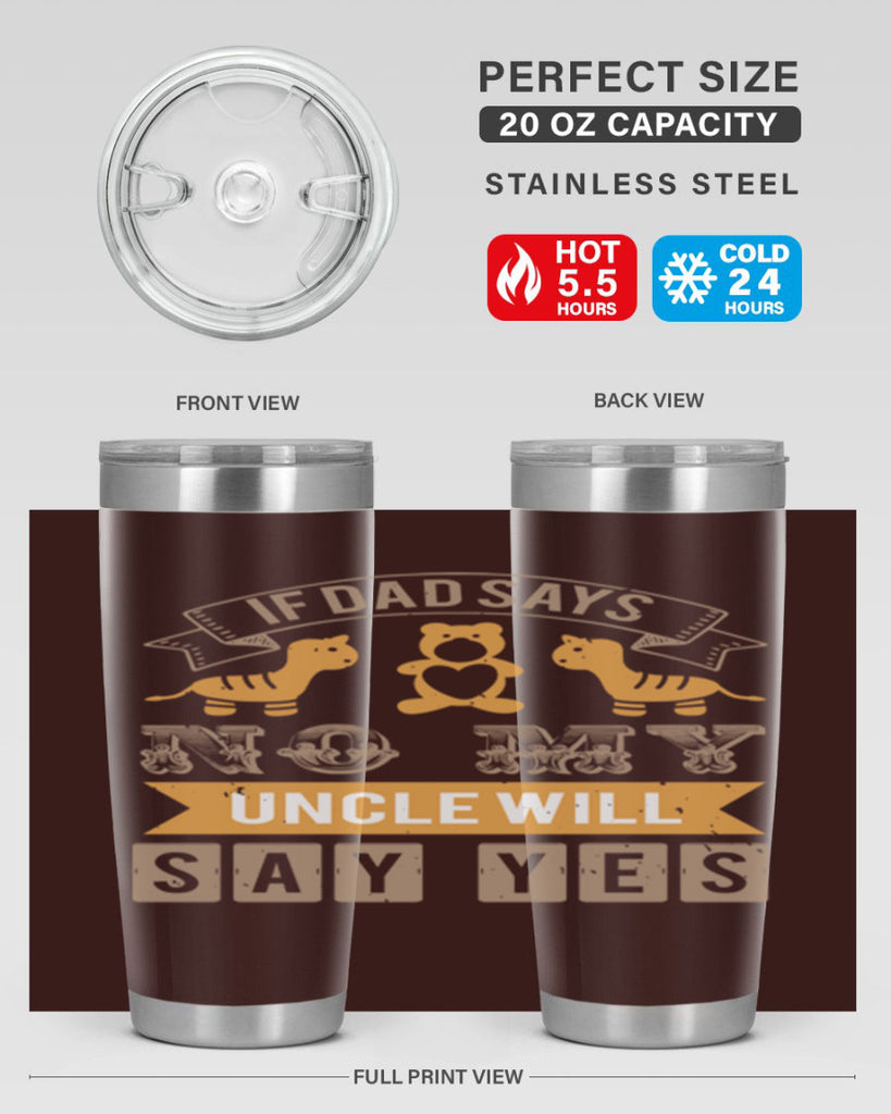 if dad says no my uncle will say yes Style 35#- baby shower- tumbler