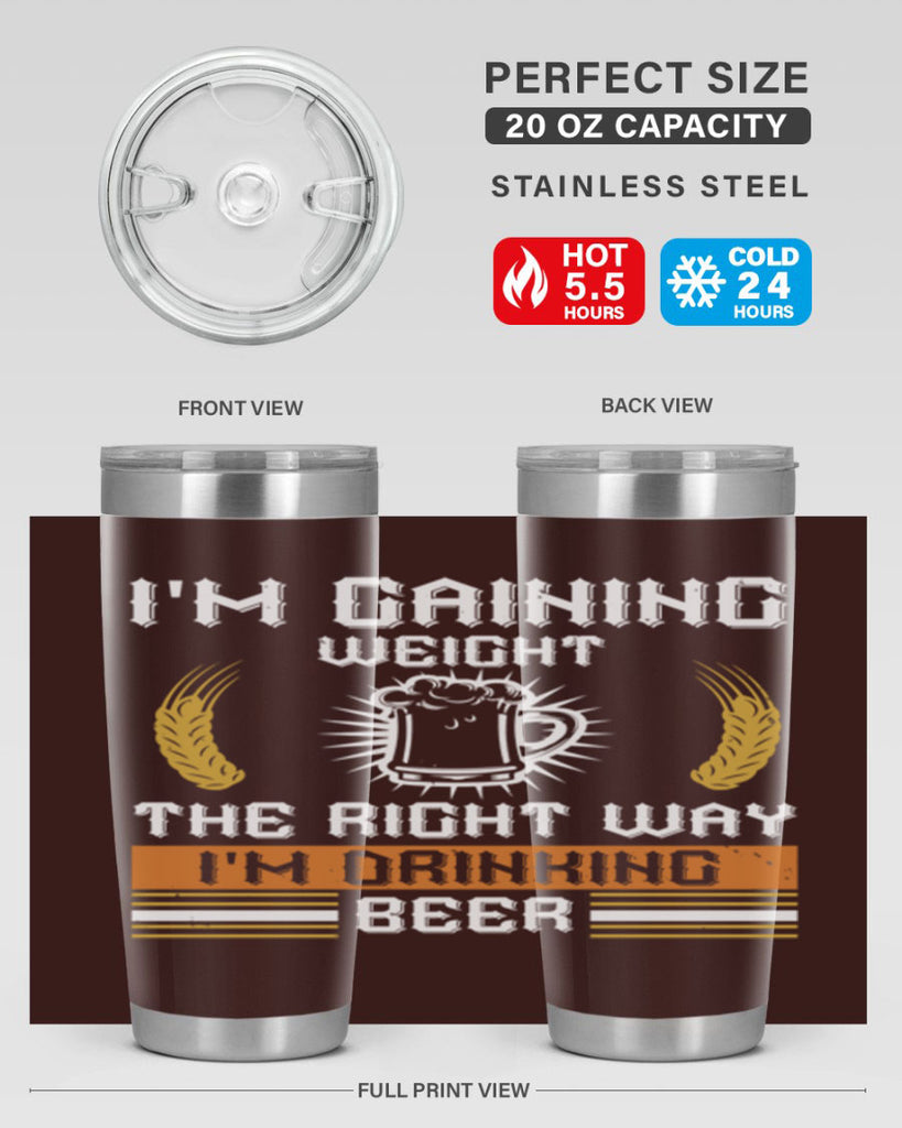 im gaining weight the right way im drinking beer 71#- beer- Tumbler